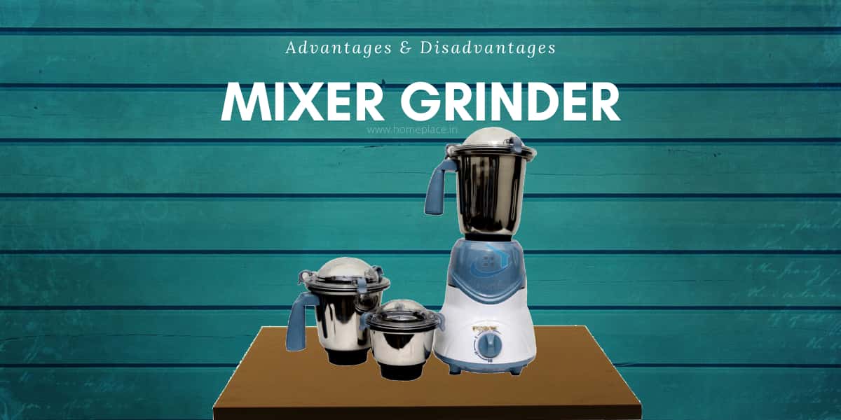 advantages and disadvantages of mixer grinder